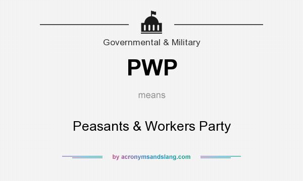 What does PWP mean? It stands for Peasants & Workers Party
