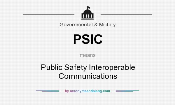 What does PSIC mean? It stands for Public Safety Interoperable Communications