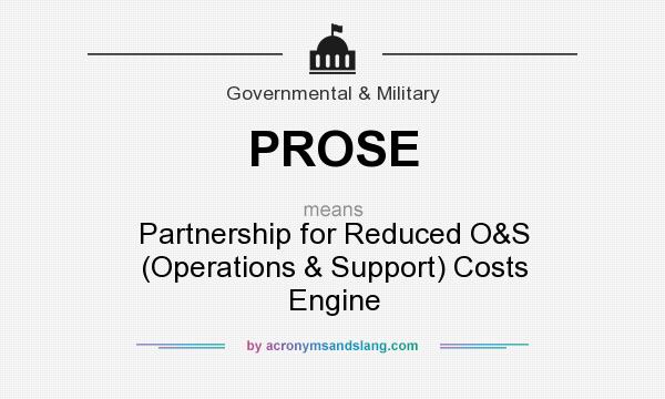 What does PROSE mean? It stands for Partnership for Reduced O&S (Operations & Support) Costs Engine
