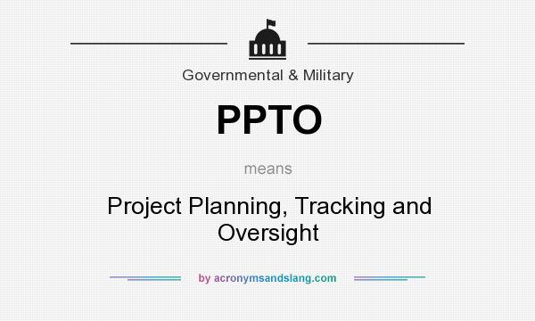 What does PPTO mean? It stands for Project Planning, Tracking and Oversight