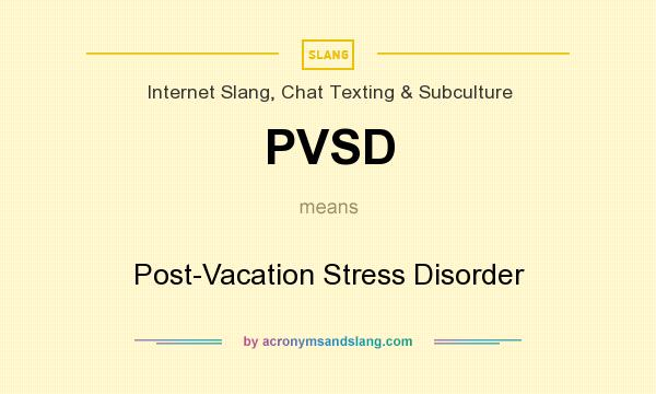 What does PVSD mean? It stands for Post-Vacation Stress Disorder