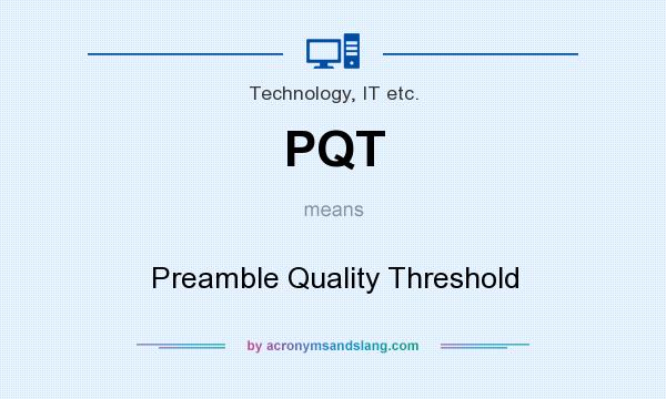 What does PQT mean? It stands for Preamble Quality Threshold