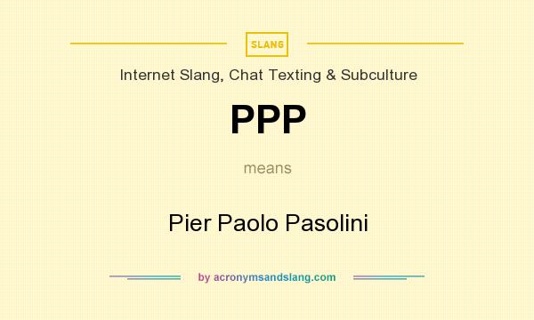 What does PPP mean? It stands for Pier Paolo Pasolini