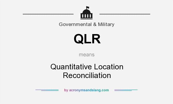 What does QLR mean? It stands for Quantitative Location Reconciliation