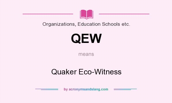 What does QEW mean? It stands for Quaker Eco-Witness