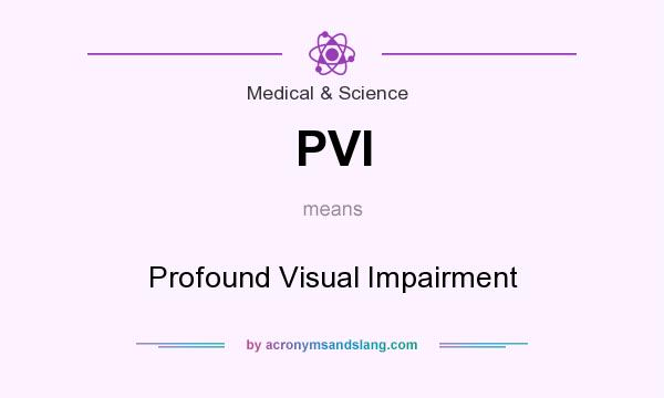What does PVI mean? It stands for Profound Visual Impairment