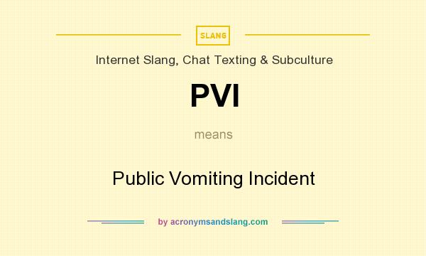 What does PVI mean? It stands for Public Vomiting Incident