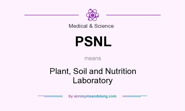 What does PSNL mean? It stands for Plant, Soil and Nutrition Laboratory