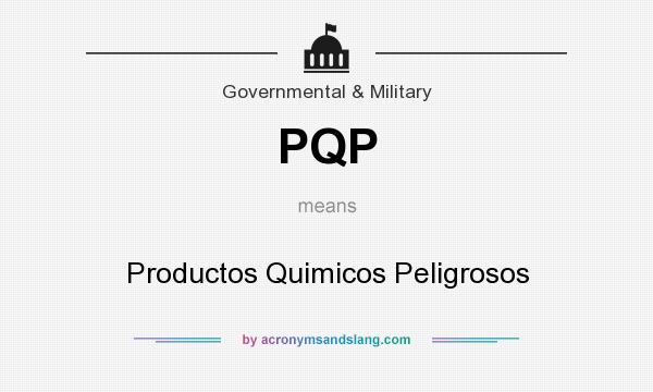 What does PQP mean? It stands for Productos Quimicos Peligrosos