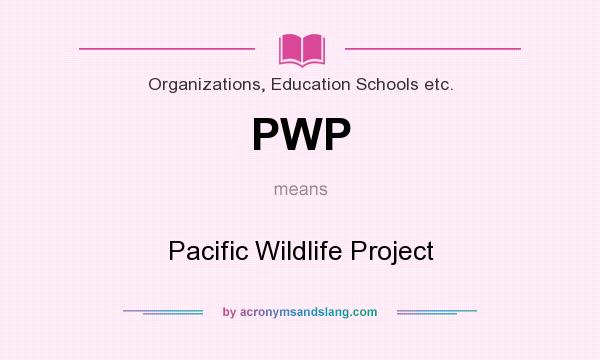 What does PWP mean? It stands for Pacific Wildlife Project