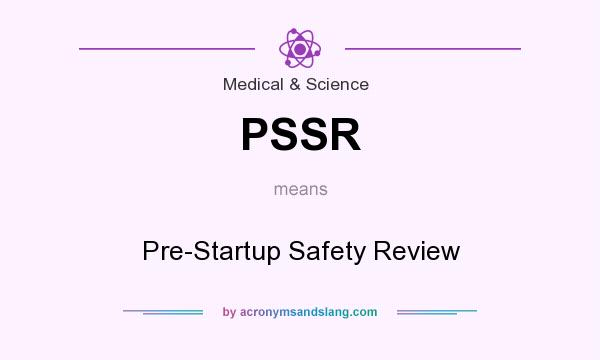 What does PSSR mean? It stands for Pre-Startup Safety Review