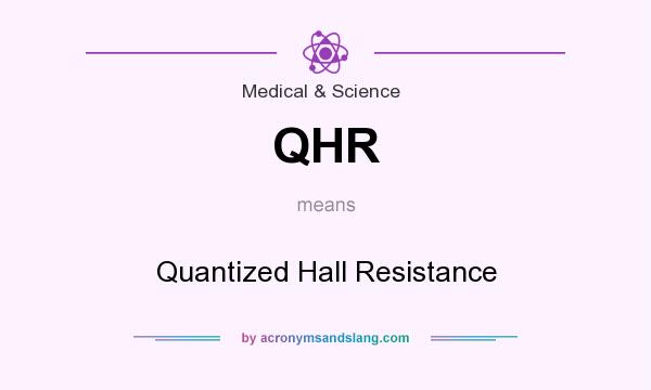What does QHR mean? It stands for Quantized Hall Resistance