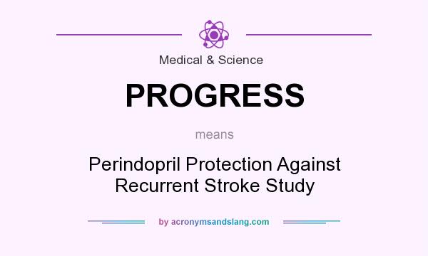 What does PROGRESS mean? It stands for Perindopril Protection Against Recurrent Stroke Study