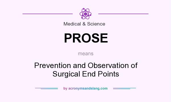 What does PROSE mean? It stands for Prevention and Observation of Surgical End Points
