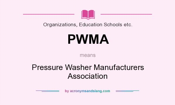 What does PWMA mean? It stands for Pressure Washer Manufacturers Association