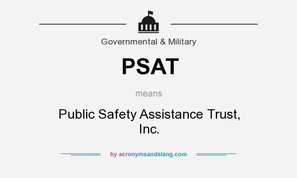 What does PSAT mean? It stands for Public Safety Assistance Trust, Inc.