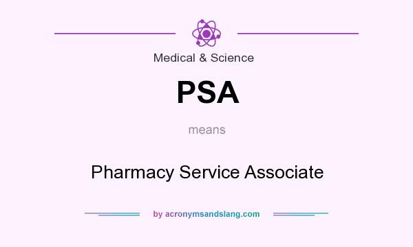 What does PSA mean? It stands for Pharmacy Service Associate