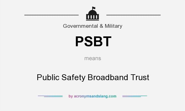 What does PSBT mean? It stands for Public Safety Broadband Trust