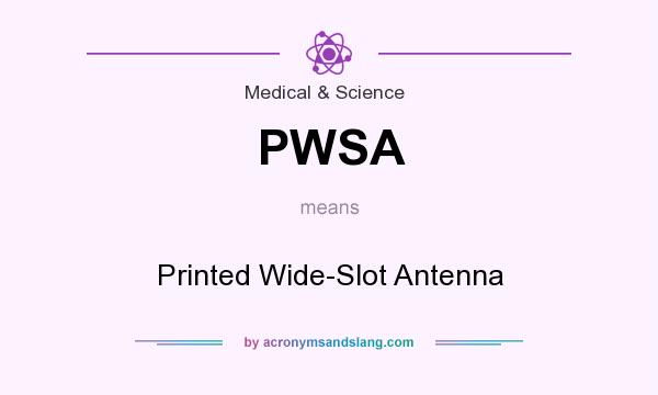 What does PWSA mean? It stands for Printed Wide-Slot Antenna