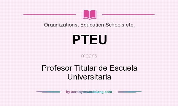 What does PTEU mean? It stands for Profesor Titular de Escuela Universitaria