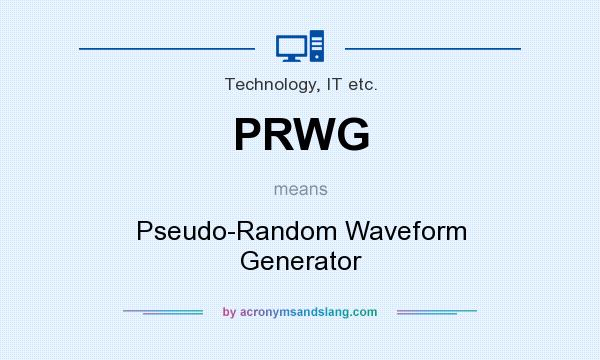 What does PRWG mean? It stands for Pseudo-Random Waveform Generator