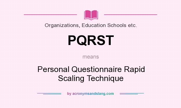 What does PQRST mean? It stands for Personal Questionnaire Rapid Scaling Technique