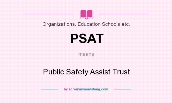 What does PSAT mean? It stands for Public Safety Assist Trust
