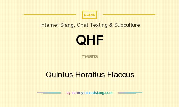 What does QHF mean? It stands for Quintus Horatius Flaccus