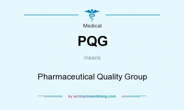 What does PQG mean? It stands for Pharmaceutical Quality Group