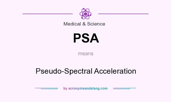 What does PSA mean? It stands for Pseudo-Spectral Acceleration