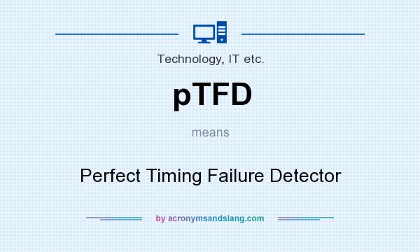What does pTFD mean? It stands for Perfect Timing Failure Detector
