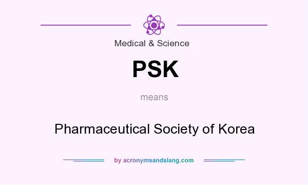 What does PSK mean? It stands for Pharmaceutical Society of Korea