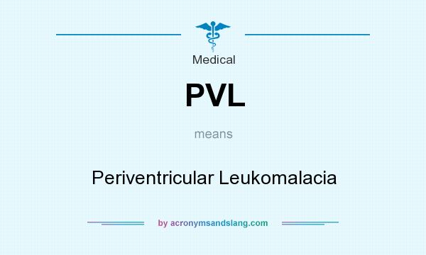 What does PVL mean? It stands for Periventricular Leukomalacia
