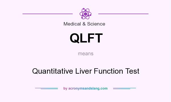 What does QLFT mean? It stands for Quantitative Liver Function Test