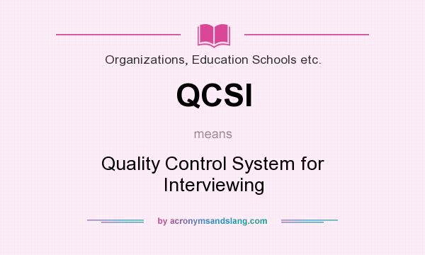 What does QCSI mean? It stands for Quality Control System for Interviewing