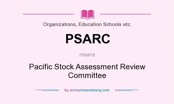 What does PSARC mean? It stands for Pacific Stock Assessment Review Committee