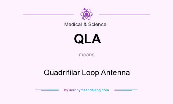 What does QLA mean? It stands for Quadrifilar Loop Antenna