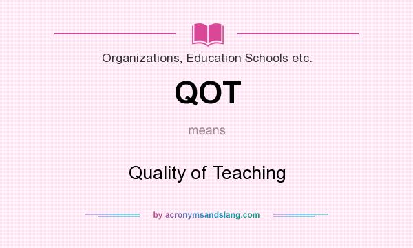 What does QOT mean? It stands for Quality of Teaching