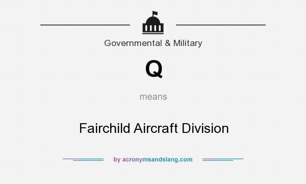 What does Q mean? It stands for Fairchild Aircraft Division