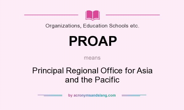 What does PROAP mean? It stands for Principal Regional Office for Asia and the Pacific
