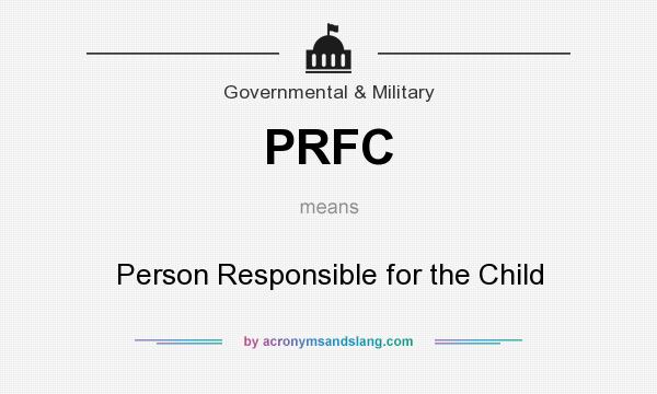 What does PRFC mean? It stands for Person Responsible for the Child