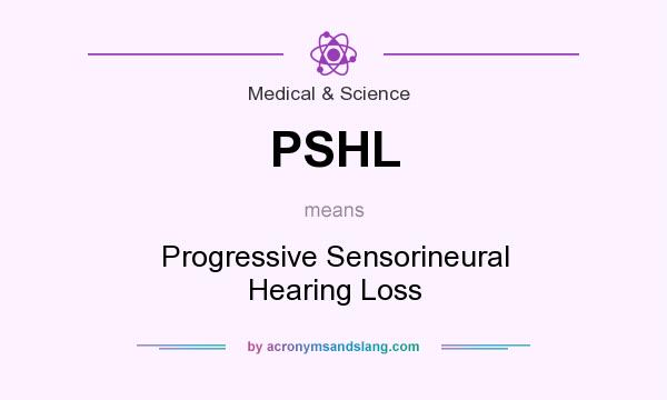 What does PSHL mean? It stands for Progressive Sensorineural Hearing Loss