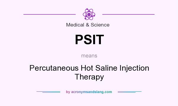 What does PSIT mean? It stands for Percutaneous Hot Saline Injection Therapy