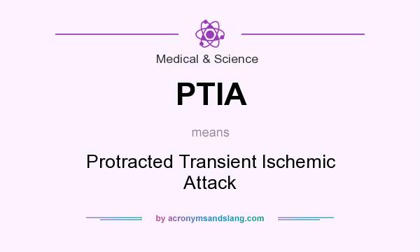 What does PTIA mean? It stands for Protracted Transient Ischemic Attack