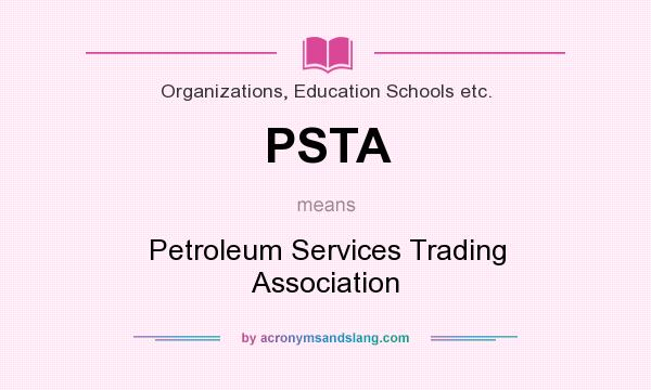 What does PSTA mean? It stands for Petroleum Services Trading Association