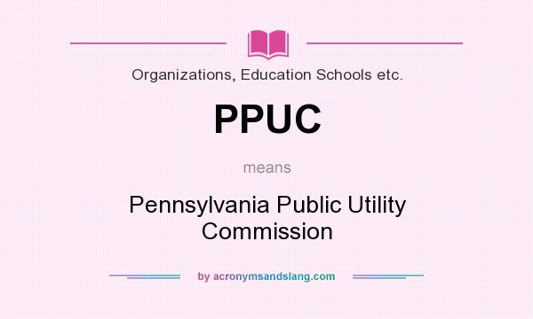 What does PPUC mean? It stands for Pennsylvania Public Utility Commission