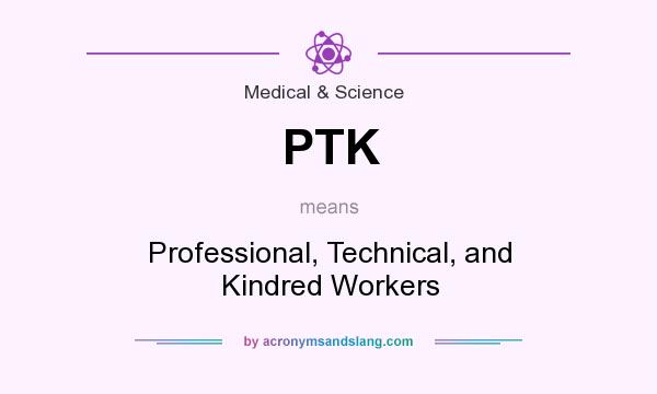 What does PTK mean? It stands for Professional, Technical, and Kindred Workers