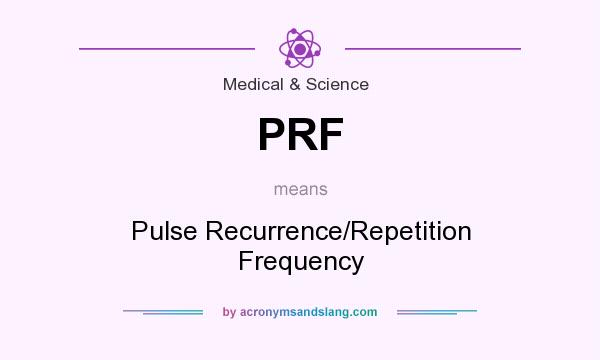 What does PRF mean? It stands for Pulse Recurrence/Repetition Frequency