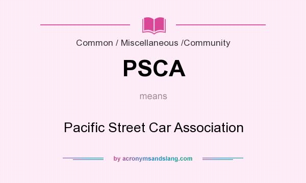 What does PSCA mean? It stands for Pacific Street Car Association