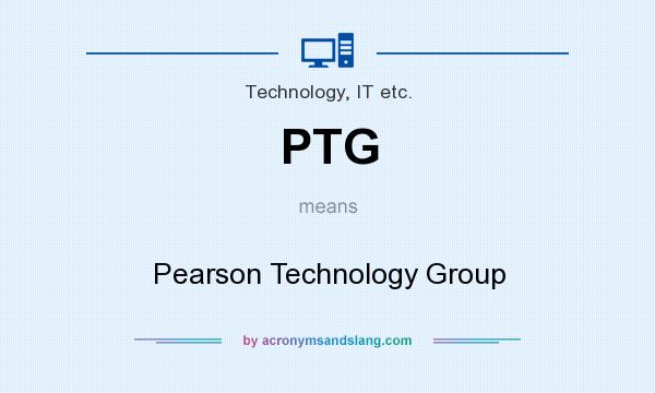 What does PTG mean? It stands for Pearson Technology Group